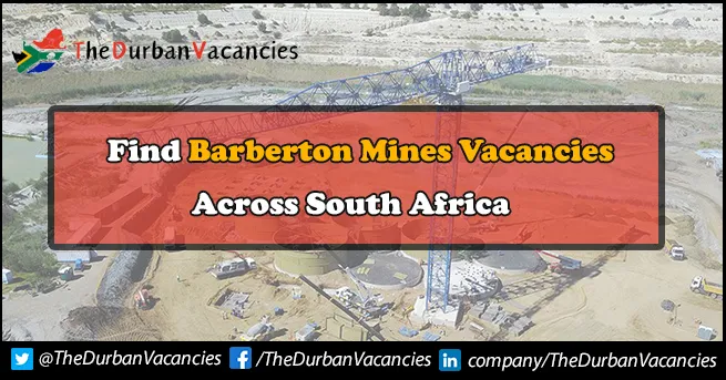 Barberton Mines Vacancies | Apply Before Closing Date Barberton Mines Vacancies